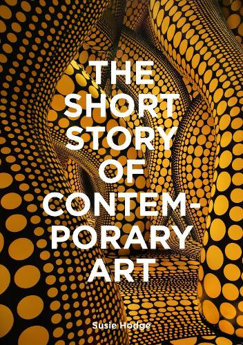The Short Story of Contemporary Art: A Pocket Guide to Key Movements, Works, Themes & Techniques (Paperback)