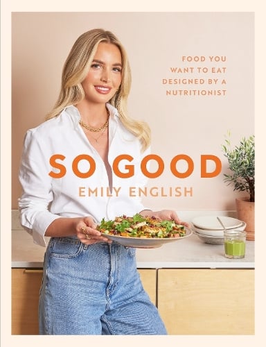 So Good: Food you want to eat, designed by a nutritionist (Hardback)