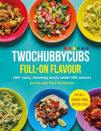 Twochubbycubs Full-on Flavour: 100+ tasty, slimming meals under 500 calories - Twochubbycubs (Hardback)