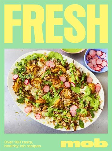 Fresh Mob: Over 100 tasty healthy-ish recipes (Hardback)