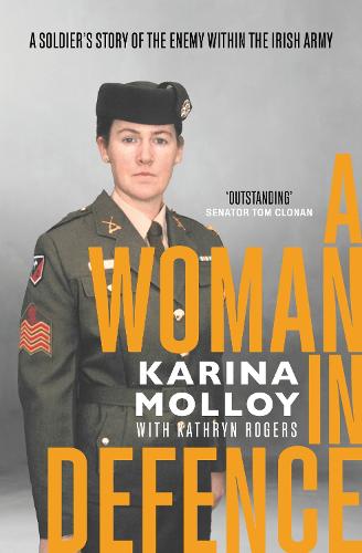 A Woman in Defence: A Soldier's Story of the Enemy Within the Irish Army (Paperback)