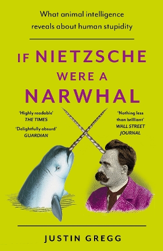 If Nietzsche Were a Narwhal: What Animal Intelligence Reveals About Human Stupidity (Paperback)