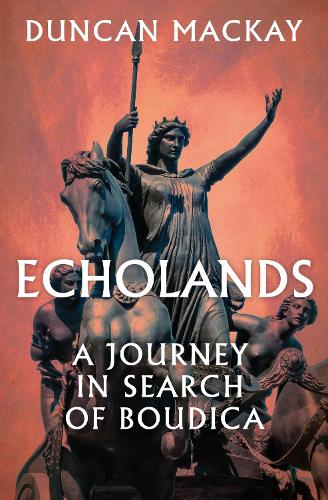 Echolands: A Journey in Search of Boudica (Hardback)