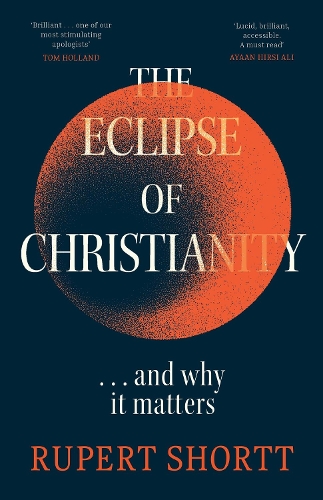 The Eclipse of Christianity: and why it matters (Hardback)
