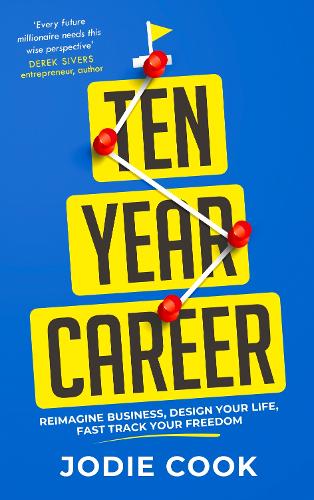 Ten Year Career: Reimagine Business, Design Your Life, Fast Track Your Freedom (Paperback)