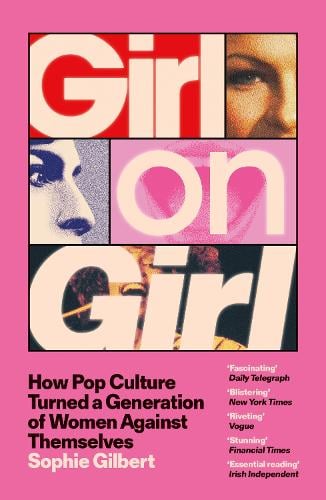 Girl on Girl: How Pop Culture Turned a Generation of Women Against Themselves