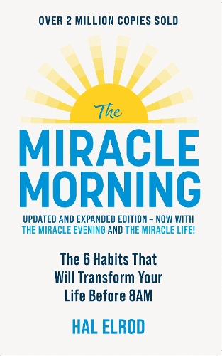 The Miracle Morning (Updated and Expanded Edition): The 6 Habits That Will Transform Your Life Before 8AM (Paperback)