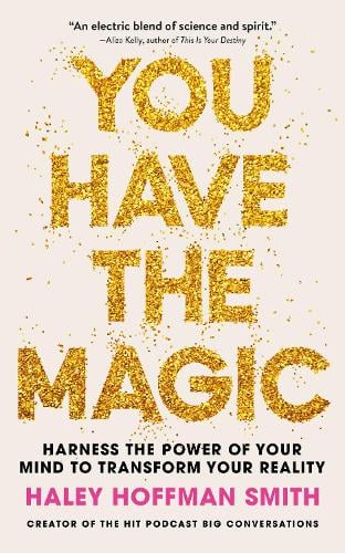 You Have The Magic: Harness the Power of Your Mind to Transform Your Reality (Paperback)