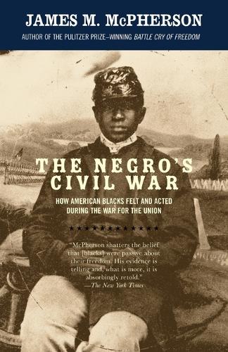 The Negro's Civil War: How American Blacks Felt and Acted During the War for the Union - Vintage Civil War Library (Paperback)