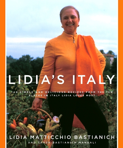 Lidia's Italy: 140 Simple and Delicious Recipes from the Ten Places in Italy Lidia Loves Most (Hardback)