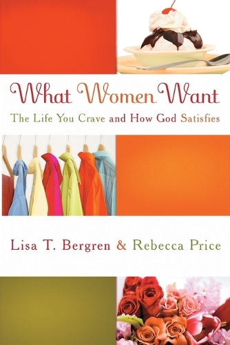What Women Want: The Life you Crave and How God Satisfies (Paperback)