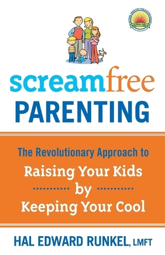 Screamfree Parenting: The Revolutionary Approach to Raising your Kids by Keeping your Cool (Paperback)