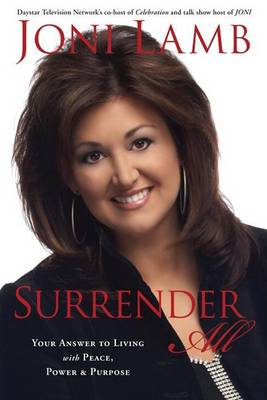 Surrender All: Your Answer to Living with Peace, Power & Purpose (Hardback)