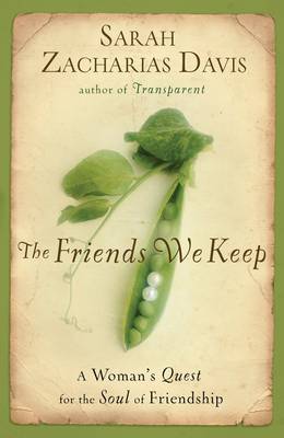 The Friends We Keep: How Women Navigate the Delights and Wounds of Friendship (Paperback)