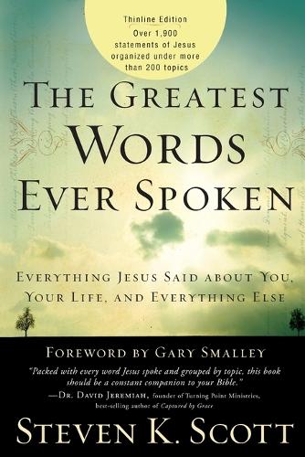 The Greatest Words Ever Spoken: Everything Jesus Said About You, your Life, and Everything Else (Paperback)