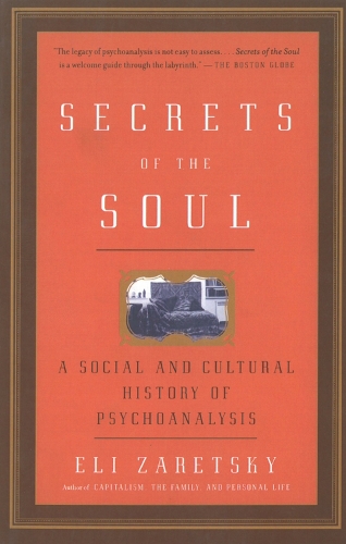 Secrets Of The Soul: A Social and Cultural History of Psychoanalysis (Paperback)