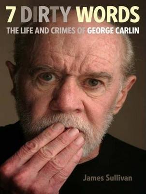 Seven Dirty Words: The Life and Crimes of George Carlin (CD-Audio)