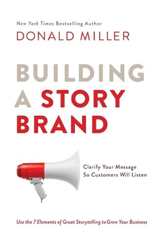 Building A Story Brand: Clarify Your Message So Customers Will Listen (Paperback)
