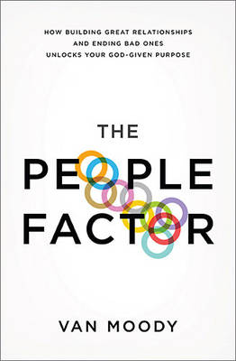 The People Factor: How Building Great Relationships and Ending Bad Ones Unlocks Your God-Given Purpose (Paperback)