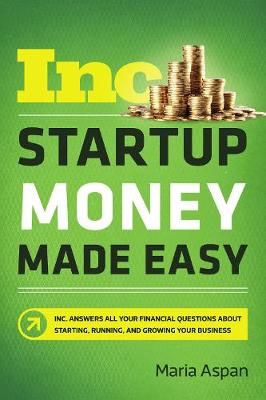 Startup Money Made Easy: The Inc. Guide to Every Financial Question About Starting, Running, and Growing Your Business (Paperback)