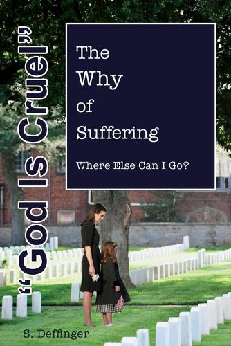 God is Cruel: Where Else Can I Go? The Why of Suffering (Paperback)