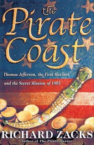 The Pirate Coast: Thomas Jefferson, the First Marines and the Secret Mission of 1805 (Hardback)