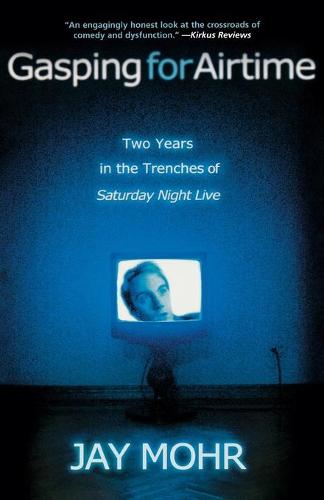 Gasping for Airtime: Two Years in the Trenches of Saturday Night Live (Paperback)