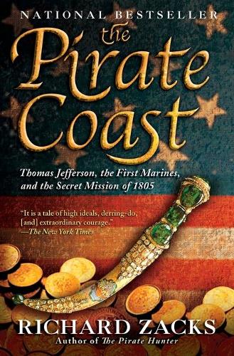 The Pirate Coast: Thomas Jefferson, the First Marines and the Secret Mission of 1805 (Paperback)