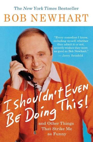 I Shouldn't Even Be Doing This: And Other Things That Strike Me As Funny (Paperback)
