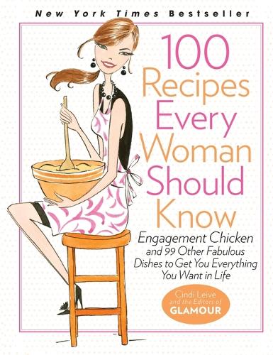 100 Recipes Every Woman Should Know: Engagement Chicken and 99 Other Fabulous Dishes to Get You Everything You Want in Life (Hardback)