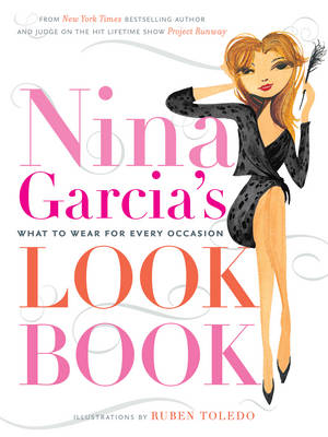 Nina Garcia's Look Book: What to Wear for Every Occasion (Hardback)