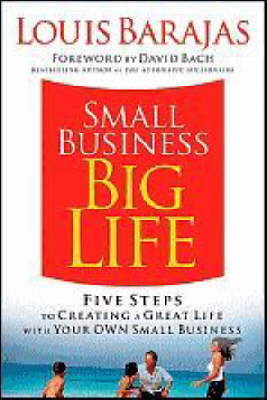 Small Business, Big Life: Five Steps to Creating a Great Life with Your Own Small Business (Hardback)