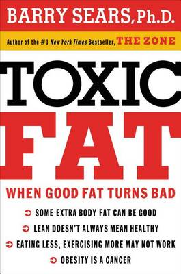 Toxic Fat: When Good Fat Turns Bad (Hardback)