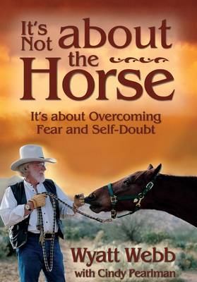 It's Not about the Horse: It's about Overcoming Fear and Self-Doubt (Paperback)