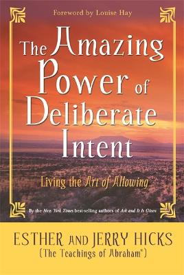 The Amazing Power of Deliberate Intent: Living the Art of Allowing (Paperback)