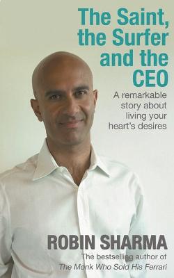 The Saint, the Surfer and the CEO: A Remarkable Story about Living Your Heart's Desires (Paperback)