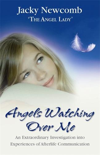 Angels Watching Over Me: An Extraordinary Investigation into Experiences of Afterlife Communication (Paperback)