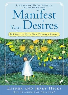 Manifest Your Desires: 365 Ways to Make Your Dreams a Reality (Paperback)