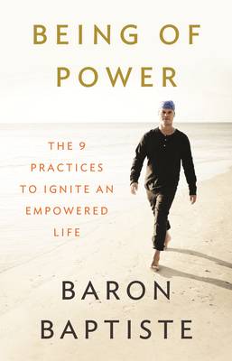 Being of Power: The 9 Practices to Ignite an Empowered Life (Hardback)