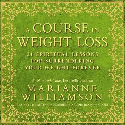 A Course in Weight Loss: 21 Spiritual Lessons for Surrendering Your Weight Forever (CD-Audio)