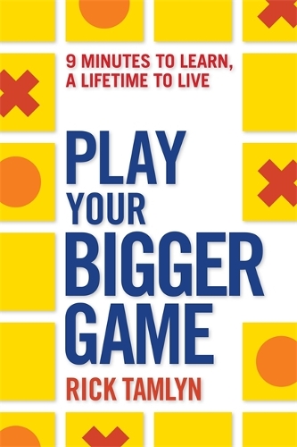 Play Your Bigger Game: 9 Minutes to Learn, a Lifetime to Live (Paperback)