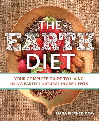 The Earth Diet: Your Complete Guide to Living Using Earth's Natural Ingredients (Paperback)
