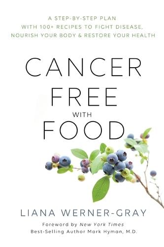 Cancer-Free with Food: A Step-by-Step Plan with 100+ Recipes to Fight Disease, Nourish Your Body & Restore Your Health (Paperback)