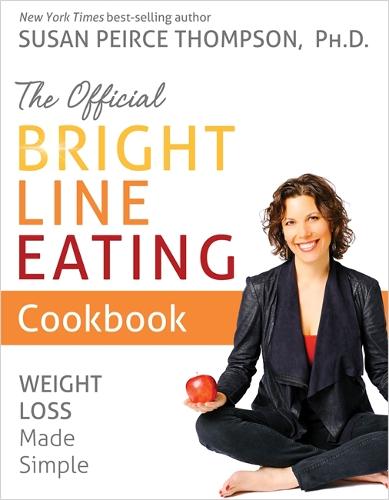 The Official Bright Line Eating Cookbook: Weight Loss Made Simple (Hardback)