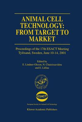 Animal Cell Technology: From Target to Market: Proceedings of the 17th ESACT Meeting Tyloesand, Sweden, June 10-14, 2001 - ESACT Proceedings 1 (Hardback)