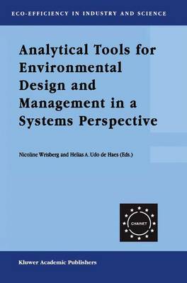 Analytical Tools for Environmental Design and Management in a Systems Perspective: The Combined Use of Analytical Tools - Eco-Efficiency in Industry and Science 10 (Hardback)