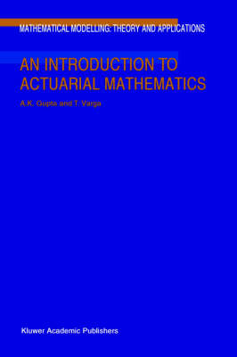 An Introduction to Actuarial Mathematics - Mathematical Modelling: Theory and Applications 14 (Hardback)