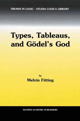 Types, Tableaus, and Goedel's God - Trends in Logic 12 (Hardback)