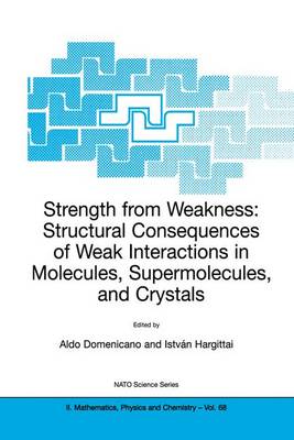 Strength from Weakness: Structural Consequences of Weak Interactions in Molecules, Supermolecules, and Crystals - NATO Science Series II 68 (Paperback)