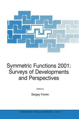 Symmetric Functions 2001: Surveys of Developments and Perspectives: Proceedings of the NATO Advanced Study Instutute on Symmetric Functions 2001: Surveys of Developments and Perspectives Cambridge, U.K. 25 June-6 July 2001 - NATO Science Series II 74 (Hardback)